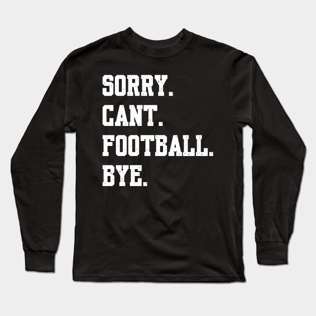 Sorry Cant Football Bye Long Sleeve T-Shirt by Palette Harbor